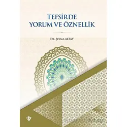 Tefsirde Yorum ve Öznellik - Şeyma Altay - Türkiye Diyanet Vakfı Yayınları