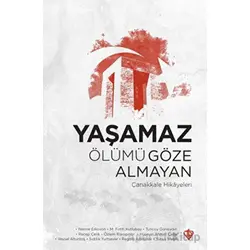 Yaşamaz Ölümü Göze Almayan Çanakkale Hikayeleri - Kolektif - Türkiye Diyanet Vakfı Yayınları