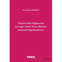 Velayet Hakkı Bağlamında Çocuğun Üstün Yararı İlkesinin Anayasal Değerlendirmesi