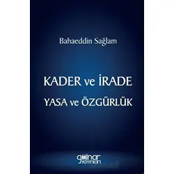 Kader ve İrade Yasa ve Özgürlük - Bahaeddin Sağlam - Gülnar Yayınları