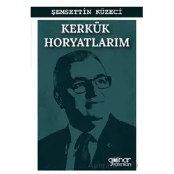 Kerkük Horyatlarım K?rkük Horyatlarım (Bayatılarım) - Şemsettin Küzeci - Gülnar Yayınları