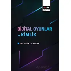Dijital Oyunlar ve Kimlik - Tahsin Eren Sayar - Eğitim Yayınevi - Bilimsel Eserler