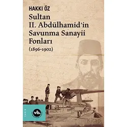 Sultan II. Abdülhamid’in Savunma Sanayii Fonları (1896-1902) - Hakkı Öz - Vakıfbank Kültür Yayınları