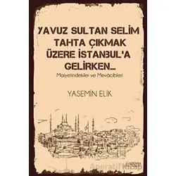 Yavuz Sultan Selim Tahta Çıkmak Üzere İstanbul’a Gelirken… - Yasemin Elik - Serüven Yayınevi