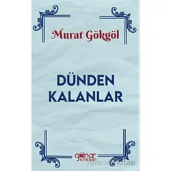Dünden Kalanlar - Murat Gökgöl - Gülnar Yayınları