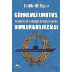 Görkemli Unutuş - Toplumsal Belleğin Kıvrımlarında Dumlupınar Faciası - Ali Ergur - Sarmal Kitabevi