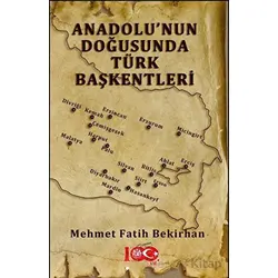 Anadolu’nun Doğusunda Türk Başkentleri - Mehmet Fatih Bekirhan - Atayurt Yayınevi