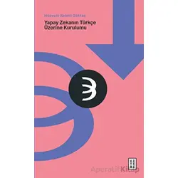 Yapay Zekanın Türkçe Üzerine Kurulumu - Hüseyin Rahmi Göktaş - Ketebe Yayınları