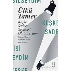 Keşke Sadece Seyircisi Olabilseydim - Ülkü Tamer - Ketebe Yayınları