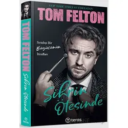 Sihrin Ötesinde: Sıradışı Bir Büyücünün İtirafları - Tom Felton - Teras Kitap