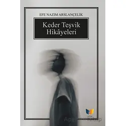 Keder Teşvik Hikayeleri - Efe Nazım Arslançelik - Ateş Yayınları