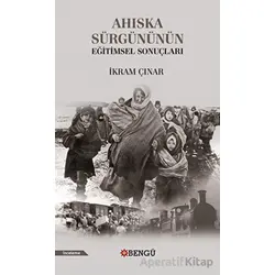 Ahıska Sürgününün Eğitimsel Sonuçları - İkram Çınar - Bengü Yayınları