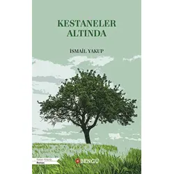 Kestaneler Altında - İsmail Yakup - Bengü Yayınları