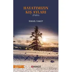 Hayatımızın Kış Ayları - İsmail Yakup - Bengü Yayınları