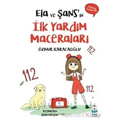 Ela ve Şans’ın İlk Yardım Maceraları - Öznur Karacaoğlu - Luna Çocuk Yayınları