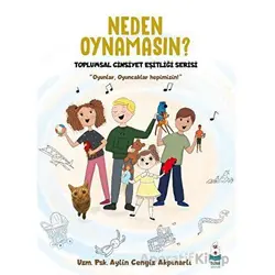 Neden Oynamasın? - Aylin Cengiz Akpınarlı - Luna Çocuk Yayınları