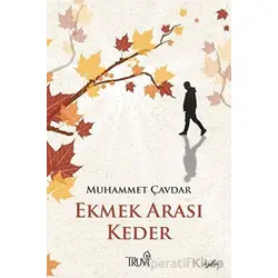 Ekmek Arası Keder - Muhammet Çavdar - Truva Yayınları