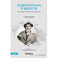 Türkistandan Türkiyeye - Tahir Özgen - Bengü Yayınları