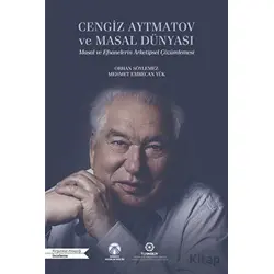 Cengiz Aytmatov ve Masal Dünyası - Orhan Söylemez - Bengü Yayınları