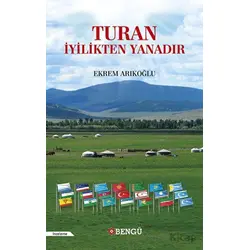 Turan İyilikten Yanadır - Ekrem Arıkoğlu - Bengü Yayınları