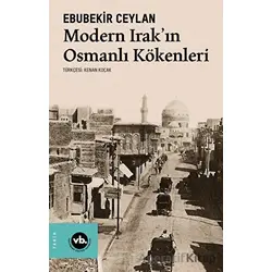 Modern Irakın Osmanlı Kökenleri - Ebubekir Ceylan - Vakıfbank Kültür Yayınları