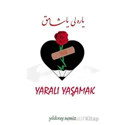 Yaralı Yaşamak - Yıldıray Semiz - Tunç Yayıncılık