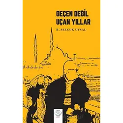 Geçen Değil Uçan Yıllar - Rasih Selçuk Uysal - Post Yayınevi