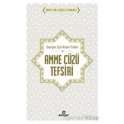 Gençler İçin Kolay Tefsir Amme Cüzü Tefsiri - Atilla Yargıcı - Ensar Neşriyat