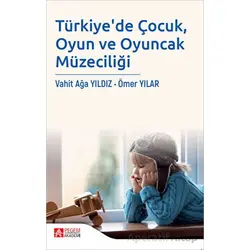 Türkiyede Çocuk, Oyun ve Oyuncak Müzeciliği - Ömer Yılar - Pegem Akademi Yayıncılık