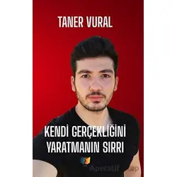 Kendi Gerçekliğini Yaratmanın Sırrı - Taner Vural - Ateş Yayınları