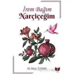 İrem Bağım Nar Çiçeğim - Ali Altay Turan - Ateş Yayınları