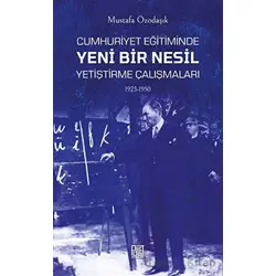 Cumhuriyet Eğitiminde Yeni Bir Nesil Yetiştirme Çalışmaları 1923-1950