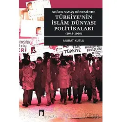Soğuk Savaş Döneminde Türkiyenin İslam Dünyası Politikaları (1945-1960)