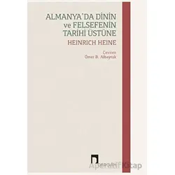 Almanyada Dinin ve Felsefenin Tarihi Üstüne - Heinrich Heine - Dergah Yayınları