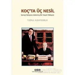 Koç’ta Üç Nesil - Tuğrul Kudatgobilik - Yapı Kredi Yayınları