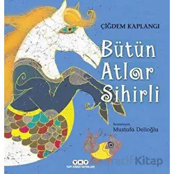 Bütün Atlar Sihirli - Çiğdem Kaplangı - Yapı Kredi Yayınları