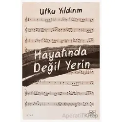 Hayatında Değil Yerin - Utku Yıldırım - İthaki Yayınları