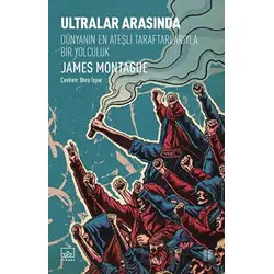 Ultralar Arasında - James Montague - İthaki Yayınları