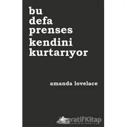 Bu Defa Prenses Kendini Kurtarıyor - Amanda Lovelace - Pegasus Yayınları