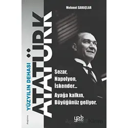 Yüzyılın Dehası Atatürk - Mehmet Saraçlar - Yade Kitap