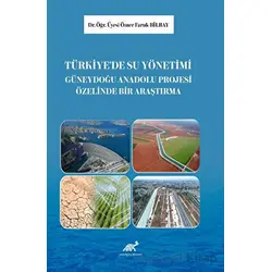 Türkiye’de Su Yönetimi: Güneydoğu Anadolu Projesi Üzerine Bir Araştırma