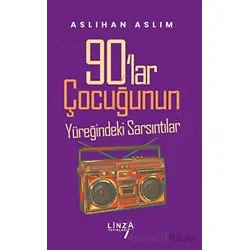 90lar Çocuğunun Yüreğindeki Sarsıntılar - Aslıhan Aslım - Linza Yayınları