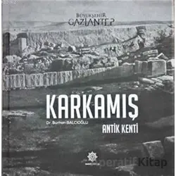 Karkamış - Antik Kenti - Burhan Balcıoğlu - Gazi Kültür A.Ş. Yayınları