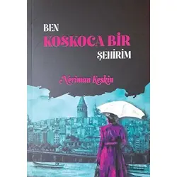 Ben Koskoca Bir Şehirim - Neriman Keskin - Tunç Yayıncılık