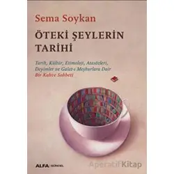 Öteki Şeylerin Tarihi - Sema Soykan - Alfa Yayınları