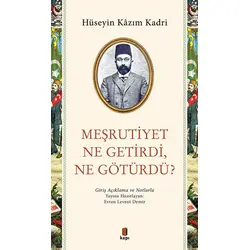 Meşrutiyet Ne Getirdi Ne Götürdü? - Hüseyin Kazım Kadri - Kapı Yayınları