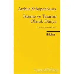 İsteme ve Tasarım Olarak Dünya - Arthur Schopenhauer - Biblos Kitabevi