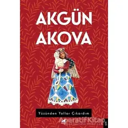 Yüzünden Yollar Çıkardım - Akgün Akova - Kara Karga Yayınları
