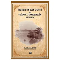 İngiltere nin Doğu Siyaseti ve Bağdat Başkonsolosluğu (1875 -1879)
