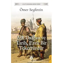 Aşk Dalgası ve Tarih, Ezeli Bir Tekerrürdür - Ömer Seyfettin - Dorlion Yayınları